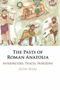 The Pasts of Roman Anatolia - Rojas, Felipe