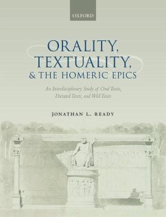 Orality, Textuality, and the Homeric Epics - Ready, Jonathan L