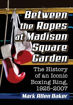 Between the Ropes at Madison Square Garden - Baker, Mark Allen