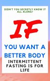 Didn't You Secretly Know It All Along?: If You Want a Better Body Intermittent Fasting is for Life! (eBook, ePUB)