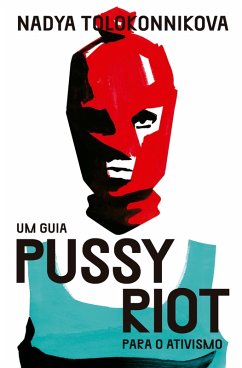 Um guia Pussy Riot para o ativismo (eBook, ePUB) - Tolokonnikova, Nadya; Dias, Jamille Pinheiro; Longhi, Breno