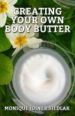 Creating Your Own Body Butter (A Natural Beautiful You, #1) (eBook, ePUB) Creating Your Own Body Butter (A Natural Beautiful You, #1) (eBook, ePUB)
