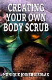 Creating Your Own Body Scrub (A Natural Beautiful You, #2) (eBook, ePUB)