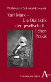 Karl Marx - Die Dialektik der gesellschaftlichen Praxis (eBook, PDF)