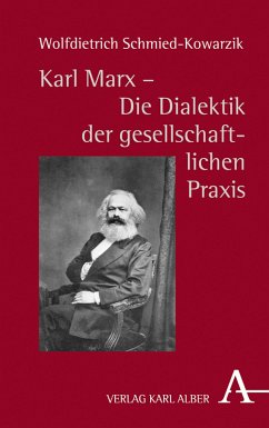 Karl Marx - Die Dialektik der gesellschaftlichen Praxis (eBook, PDF) - Schmied-Kowarzik, Wolfdietrich