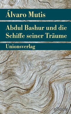 Abdul Bashur und die Schiffe seiner Träume (eBook, ePUB) - Mutis, Álvaro