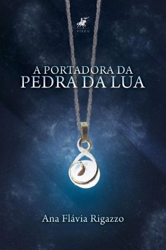 A portadora da pedra da Lua (eBook, ePUB) - Rigazzo, Ana Flávia