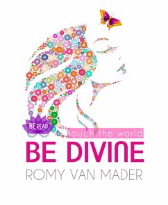 BE DIVINE & touch the world (eBook, ePUB) - van Mader, Romy