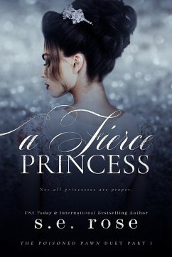 A Fierce Princess (The Poisoned Pawn Duet Part I) (eBook, ePUB) - Rose, S. E.