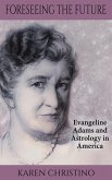 Foreseeing the Future: Evangeline Adams and Astrology in America (An Evangeline Adams Mystery) (eBook, ePUB)