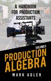 Production Algebra, A Handbook for Production Assistants (eBook, ePUB) Production Algebra, A Handbook for Production Assistants (eBook, ePUB)