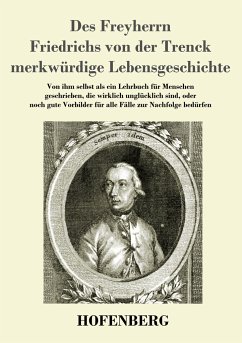 Des Freyherrn Friedrichs von der Trenck merkwürdige Lebensgeschichte - Trenck, Friedrich von der
