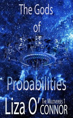 The Gods of Probabilities (The Multiverse, #1) (eBook, ePUB) - O'Connor, Liza