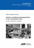 Technik- und Wissenschaftsgeschichte in der universitären Lehre. Formate, Adressaten, Konzepte Technik- und Wissenschaftsgeschichte in der universitären Lehre. Formate, Adressaten, Konzepte