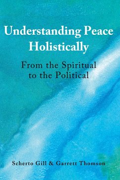Understanding Peace Holistically - Gill, Scherto;Thomson, Garrett