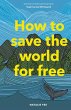 How to Save the World For Free - Bild 1
