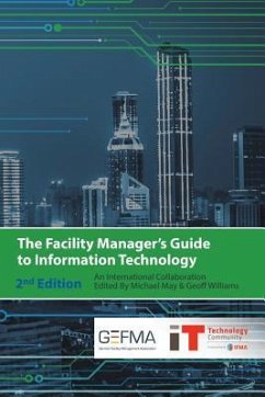 The Facility Manager's Guide to Information Technology: Second Edition - May, Michael; Williams, Geoff