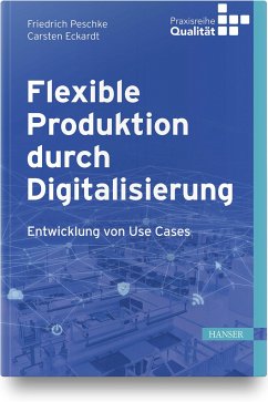 Flexible Produktion durch Digitalisierung - Peschke, Friedrich;Eckardt, Carsten