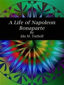 A Life of Napoleon Bonaparte (eBook, ePUB) - M. Tarbell, Ida