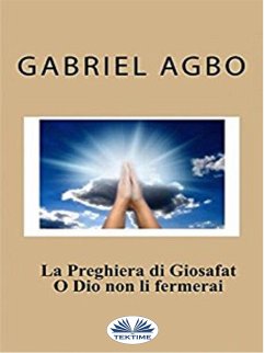 La Preghiera Di Giosafat: O Dio Non Li Fermerai (eBook, ePUB) - Agbo, Gabriel