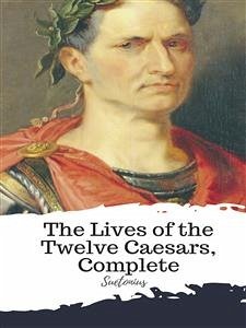 The Lives of the Twelve Caesars, Complete (eBook, ePUB) - Suetonius