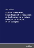 Aspects semiotiques, linguistiques et socioculturels de la reception de la culture russe par les Francais et les Espagnols (eBook, ePUB)