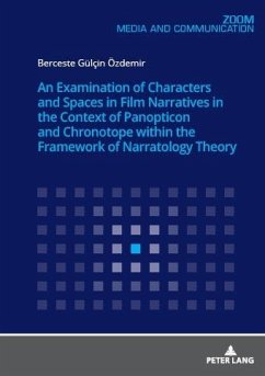 Examination of Characters and Spaces in Film Narratives in the Context of Panopticon and Chronotope within the Framework of Narratology Theory (eBook, ePUB) - Berceste Gulcin Ozdemir, Ozdemir