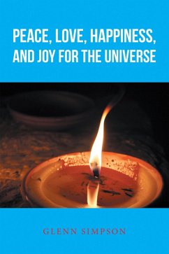 Peace, Love, Happiness, and Joy for the Universe (eBook, ePUB) - Simpson, Glenn
