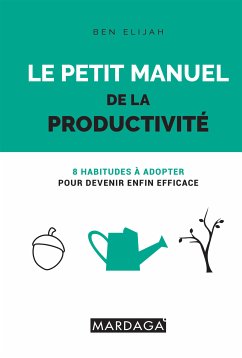 Le petit manuel de la productivité (eBook, ePUB) - Elijah, Ben