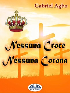 Nessuna Croce, Nessuna Corona (eBook, ePUB) - Agbo, Gabriel