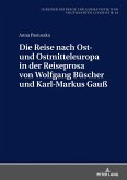 Die Reise nach Ost- und Ostmitteleuropa in der Reiseprosa von Wolfgang Buescher und Karl-Markus Gau (eBook, ePUB)