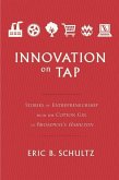 Innovation on Tap: Stories of Entrepreneurship from the Cotton Gin to Broadway's Hamilton