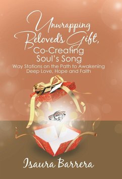 Unwrapping Beloved's Gift, Co-Creating Soul's Song - Barrera, Isaura