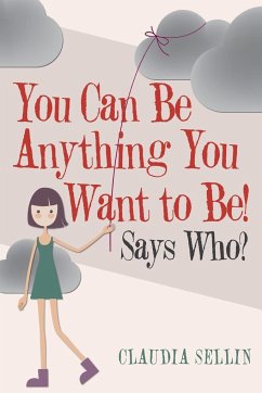 You Can Be Anything You Want to Be! - Sellin, Claudia