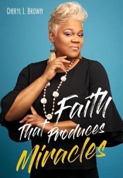 Faith That Produces Miracles - Brown, Cheryl L.