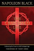 The Crucified Life: Embracing the Cross in a Self-Indulgent Age