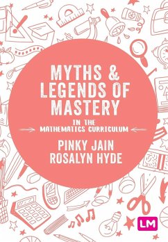 Myths and Legends of Mastery in the Mathematics Curriculum - Jain, Pinky;Hyde, Rosalyn