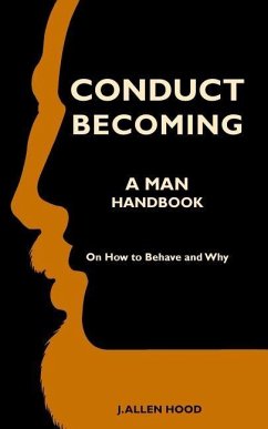 Conduct Becoming a Man: Handbook on How to Behave and Why - Hood, J. Allen