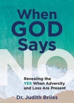 When God Says NO: Revealing the YES When Adversity and Loss Are Present - Briles, Judith