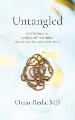 Untangled: A Go-To Guide for Caregivers of Traumatized Children, Families, and Communities - Reda, Omar