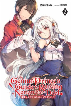 The Genius Prince's Guide to Raising a Nation Out of Debt (Hey, How about Treason?), Vol. 2 (Light Novel) - Toba, Toru