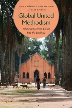 Global United Methodism: Telling the Stories, Living into the Realities - Robinson, Elaine A.; Nascimento, Amos