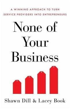 None of Your Business: A Winning Approach to Turn Service Providers Into Entrepreneurs - Book, Lacey; Dill, Shawn