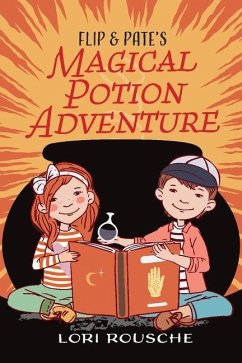 Flip and Pate's Magical Potion Adventure - Rousche, Lori