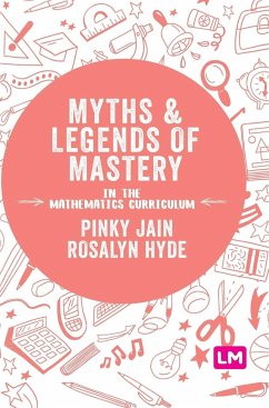 Myths and Legends of Mastery in the Mathematics Curriculum - Jain, Pinky;Hyde, Rosalyn