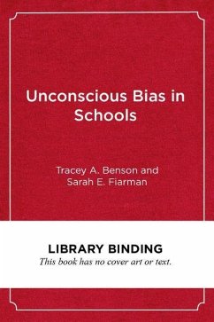 Unconscious Bias in Schools - Benson, Tracey A; Fiarman, Sarah E