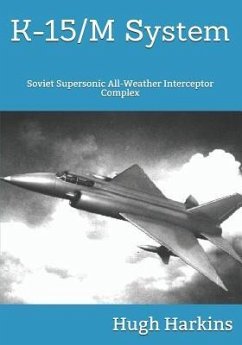 K-15 System: Soviet Supersonic All-Weather Interceptor Complex - Harkins, Hugh