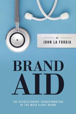 Brand Aid: The Revolutionary Transformation of the Mayo Clinic Brand - La Forgia, John