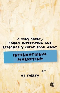 A Very Short, Fairly Interesting, Reasonably Cheap Book About... International Marketing - Earley, A J