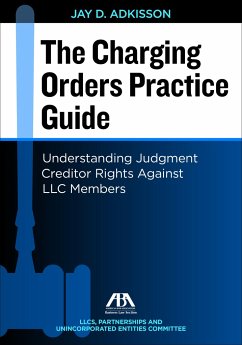 The Charging Orders Practice Guide: Understanding Judgment Creditor Rights Against LLC Members - Adkisson, J. D.
